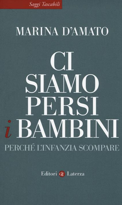 Ci siamo persi i bambini. Perché l'infanzia scompare - Marina D'Amato - copertina