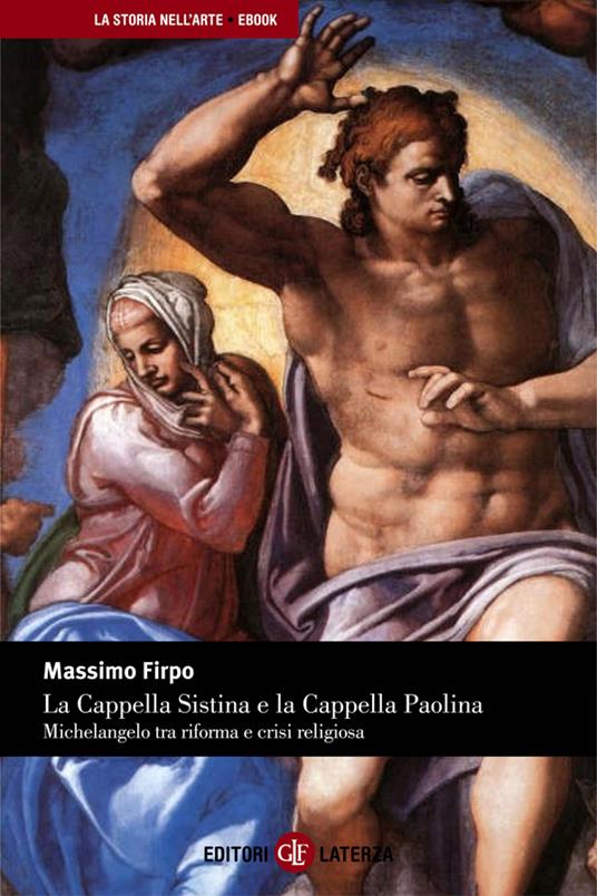 La Cappella Sistina e la Cappella Paolina. Michelangelo tra riforma e crisi  religiosa - Firpo, Massimo - Ebook - EPUB2 con Adobe DRM | laFeltrinelli