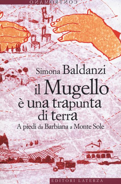 Il Mugello è una trapunta di terra. A piedi da Barbiana a Monte Sole - Simona Baldanzi - copertina