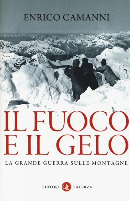 Il fuoco e il gelo. La grande guerra sulle montagne - Enrico Camanni - copertina