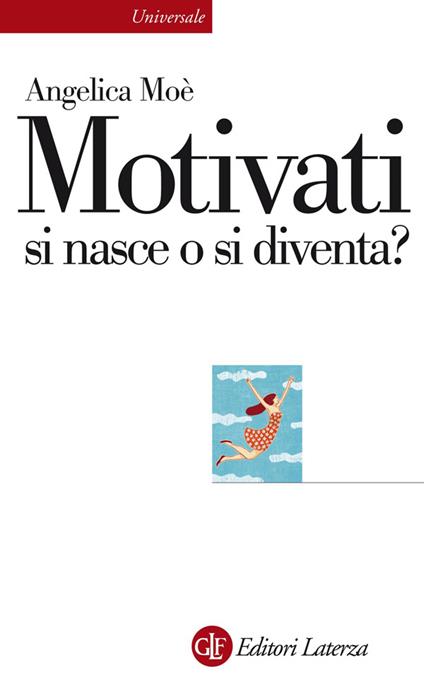 Motivati si nasce o si diventa? - Angelica Moè - ebook