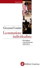 La mutazione individualista. Gli italiani e la televisione 1954-2011