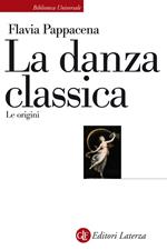 La danza classica. Le origini. Ediz. illustrata