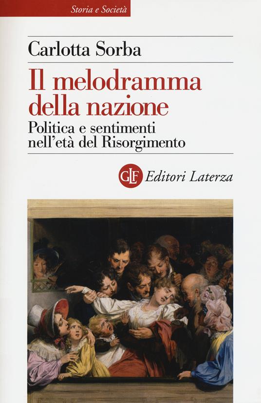 Il melodramma della nazione. Politica e sentimenti nell'età del Risorgimento - Carlotta Sorba - copertina