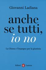 Anche se tutti, io no. La Chiesa e l'impegno per la giustizia