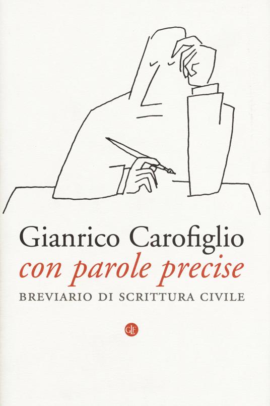 Con parole precise. Breviario di scrittura civile - Gianrico Carofiglio -  Libro - Laterza - I Robinson. Letture