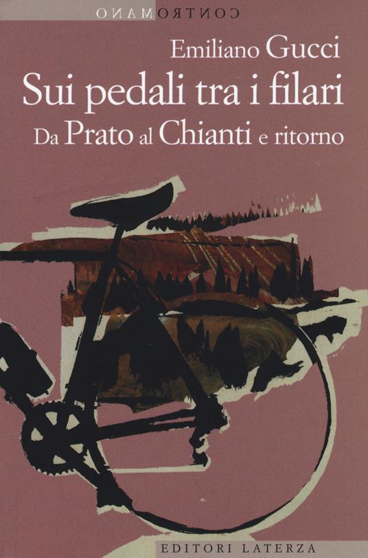 Sui pedali tra i filari. Da Prato al Chianti e ritorno - Emiliano Gucci - copertina