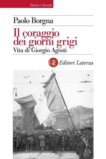 Il coraggio dei giorni grigi. Vita di Giorgio Agosti - Paolo Borgna - ebook