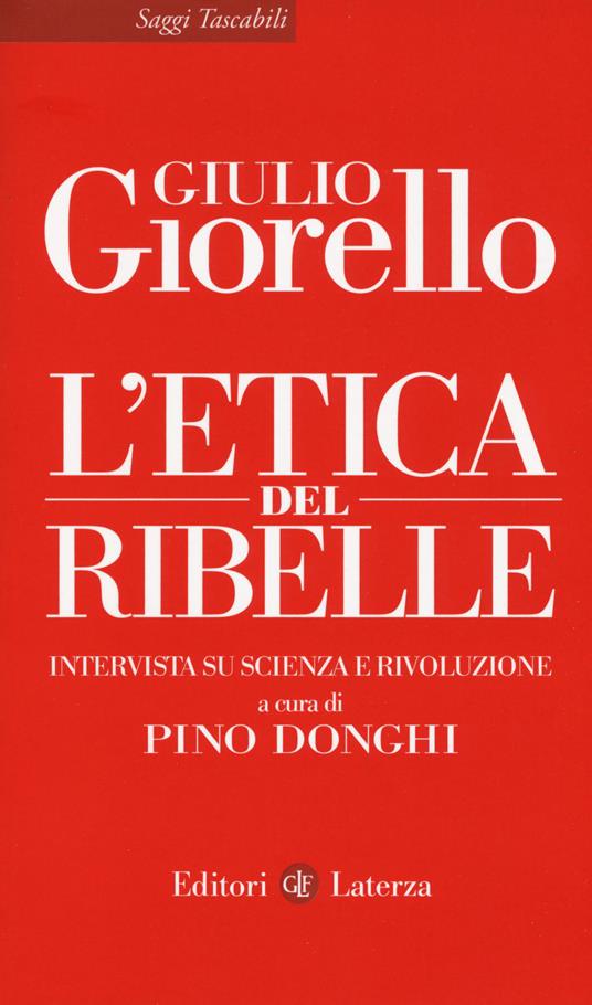 L' etica del ribelle. Intervista su scienza e rivoluzione - Giulio Giorello - copertina