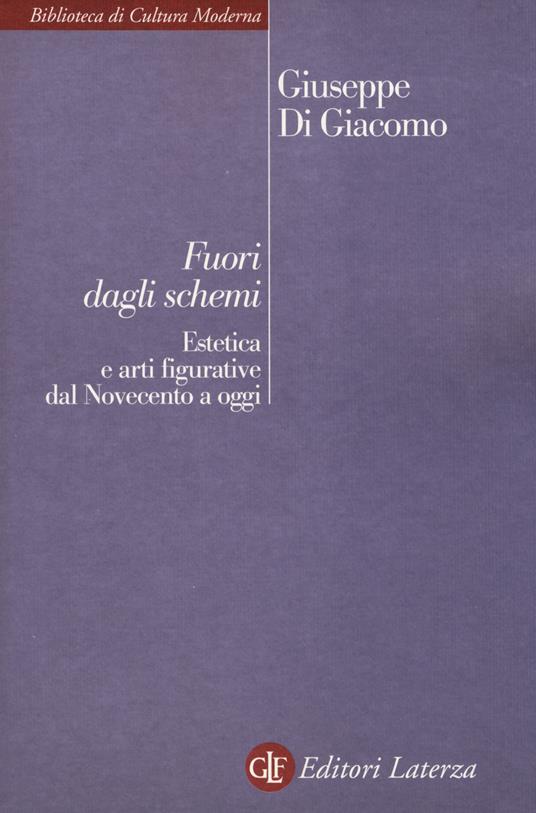 Fuori dagli schemi. Estetica e arti figurative dal Novecento a oggi - Giuseppe Di Giacomo - copertina