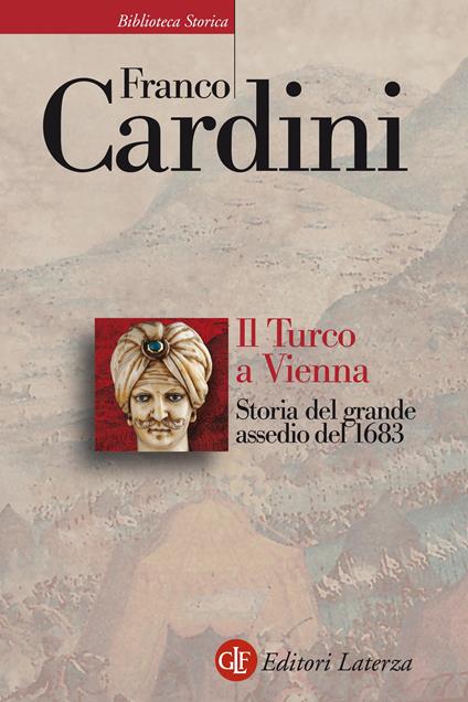 Il turco a Vienna. Storia del grande assedio del 1683 - Franco Cardini - ebook