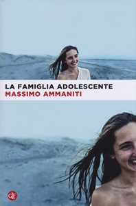 Libro La famiglia adolescente Massimo Ammaniti