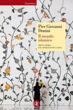 Il mondo islamico. Breve storia dal Cinquecento a oggi