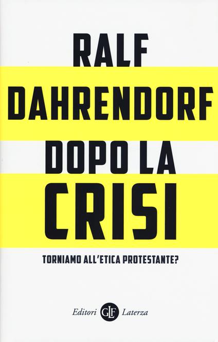 Dopo la crisi. Torniamo all'etica protestante? - Ralf Dahrendorf - copertina