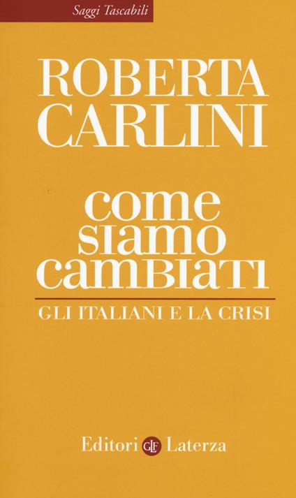 Come siamo cambiati. Gli italiani e la crisi - Roberta Carlini - copertina