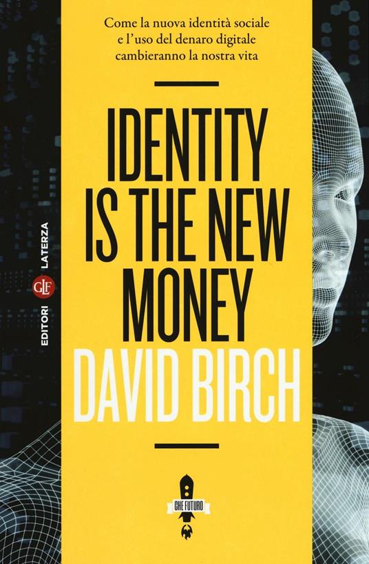 Identity is the new money. Come la nuova identità sociale e l'uso del denaro digitale cambieranno la nostra vita - David Birch - copertina