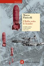 L' Italia sotto le bombe. Guerra aerea e vita civile 1940-1945