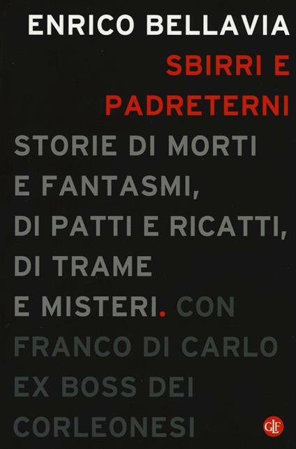 Sbirri e padreterni. Storie di morti e fantasmi, di patti e ricatti, di trame e misteri - Enrico Bellavia,Franco Di Carlo - copertina