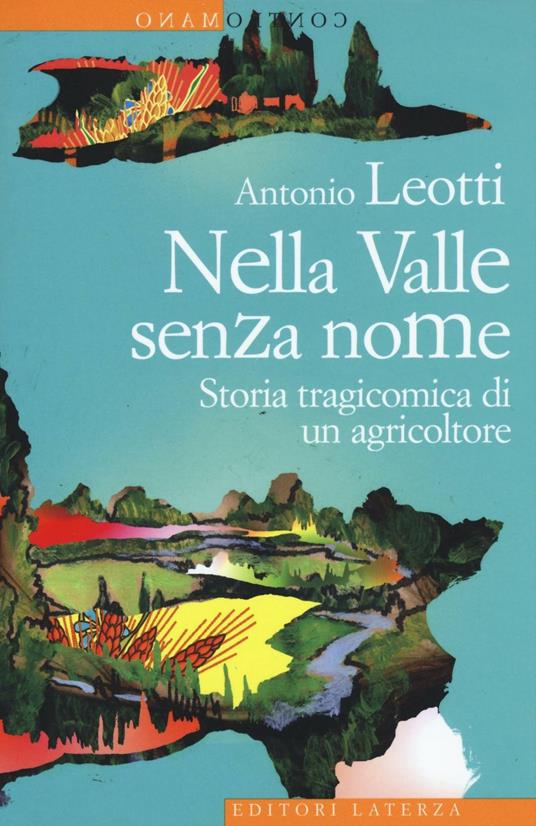 Nella valle senza nome. Storia tragicomica di un agricoltore - Antonio Leotti - copertina