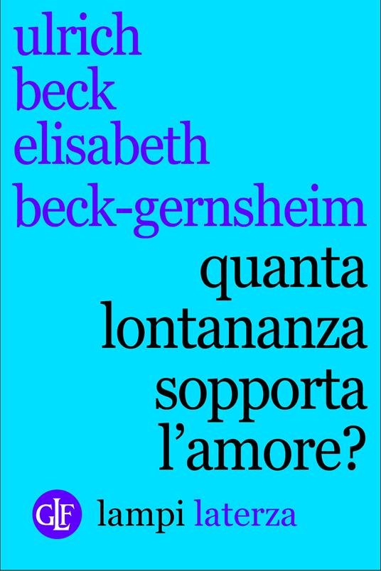 Quanta lontananza sopporta l'amore? - Ulrich Beck,Elisabeth Beck-Gernsheim - ebook