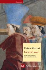 La vera croce. Storia e leggenda dal Golgota a Roma