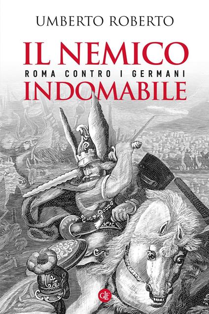 Il nemico indomabile. Roma contro i Germani - Umberto Roberto - copertina