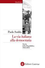 La via italiana alla democrazia. Storia della Repubblica 1946-2013