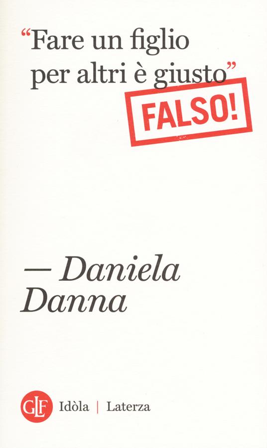 «Fare un figlio per altri è giusto». Falso! - Daniela Danna - copertina