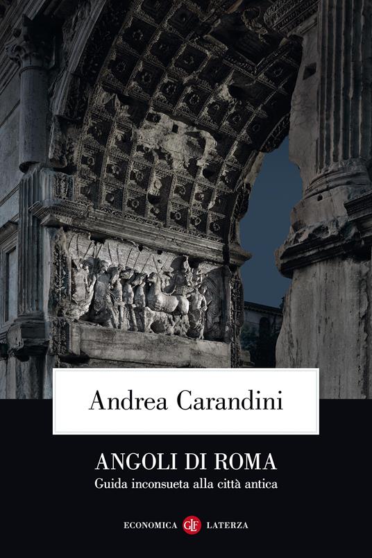 Angoli di Roma. Guida inconsueta alla città antica - Andrea Carandini,Maria Cristina Capanna,Mattia Ippoliti - ebook