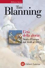 L' età della gloria. Storia d'Europa dal 1648 al 1815