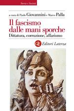 Il fascismo dalle mani sporche. Dittatura, corruzione, affarismo