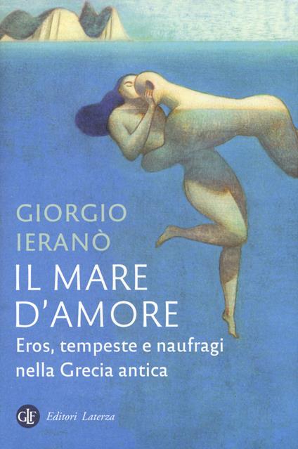 Il mare d'amore. Eros, tempeste e naufragi nella Grecia Antica - Giorgio Ieranò - copertina