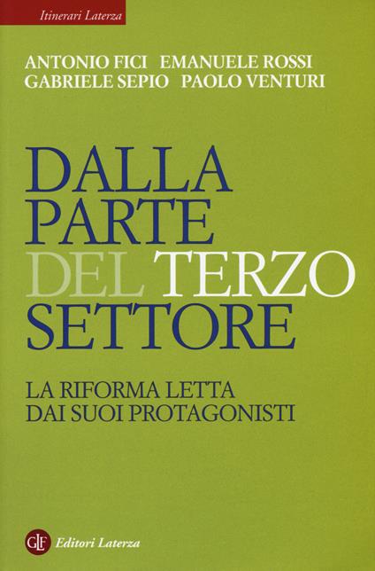 Dalla parte del Terzo Settore. La Riforma letta dai suoi protagonisti - Antonio Fici,Emanuele Rossi,Gabriele Sepio - copertina