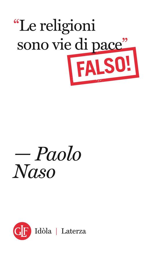 «Le religioni sono vie di pace». (Falso!) - Paolo Naso - ebook