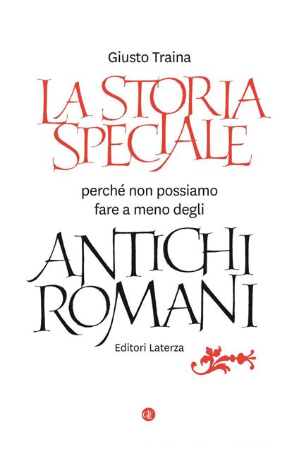 La storia speciale. Perché non possiamo fare a meno degli antichi romani - Giusto Traina - copertina