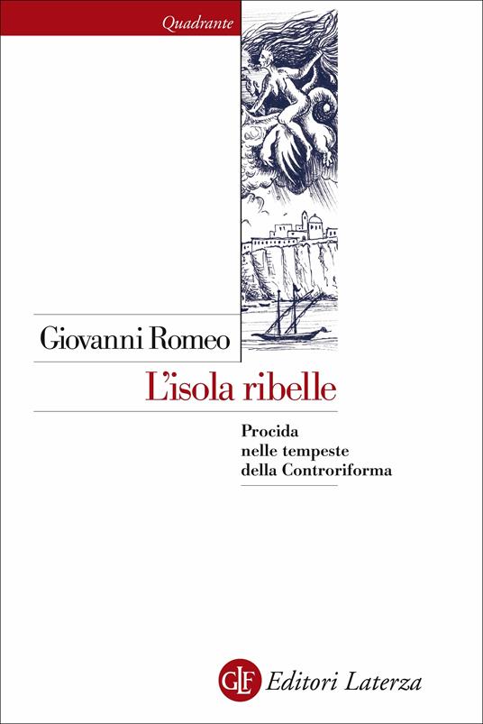 L' isola ribelle. Procida nelle tempeste della Controriforma - Giovanni Romeo - copertina