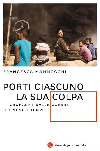 Porti ciascuno la sua colpa. Cronache dalle guerre dei nostri tempi - Francesca Mannocchi - ebook