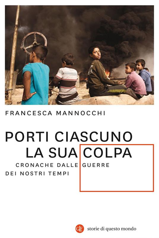 Porti ciascuno la sua colpa. Cronache dalle guerre dei nostri tempi - Francesca Mannocchi - ebook