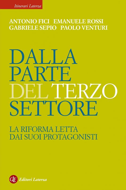 Dalla parte del Terzo Settore. La Riforma letta dai suoi protagonisti - Antonio Fici,Emanuele Rossi,Gabriele Sepio,Paolo Venturi - ebook