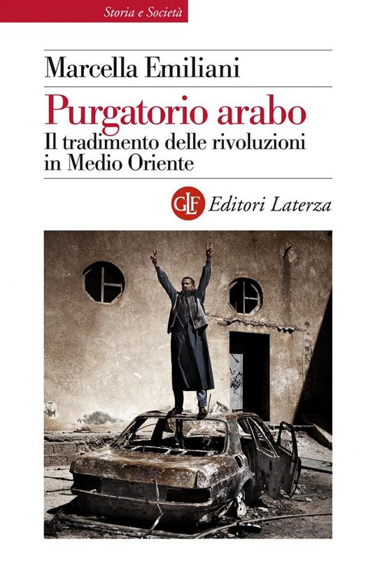 Purgatorio arabo. Il tradimento delle rivoluzioni in Medio Oriente - Marcella Emiliani - ebook