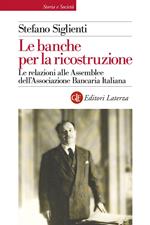 Le banche per la ricostruzione. Le relazioni alle Assemblee dell'Associazione Bancaria Italiana