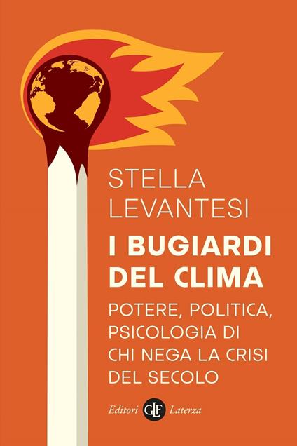 I bugiardi del clima. Potere, politica, psicologia di chi nega la crisi del secolo - Stella Levantesi - copertina