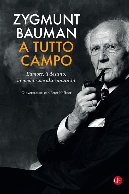 A tutto campo. L'amore, il destino, la memoria e altre umanità. Conversazioni con Peter Haffner - Zygmunt Bauman - ebook