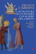 L' avventura di un povero cavaliere del Cristo. Frate Francesco, Dante, madonna Povertà