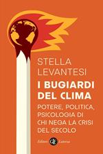 I bugiardi del clima. Potere, politica, psicologia di chi nega la crisi del secolo