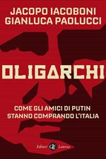 Oligarchi. Come gli amici di Putin stanno comprando l'Italia