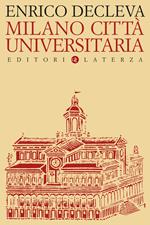 Milano città universitaria. Progetti e protagonisti dall'Unità d'Italia alla fondazione dell'Università degli Studi