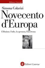 Novecento d'Europa. L'illusione, l'odio, la speranza, l'incertezza