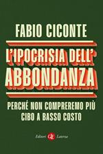 L' ipocrisia dell'abbondanza. Perché non compreremo più cibo a basso costo