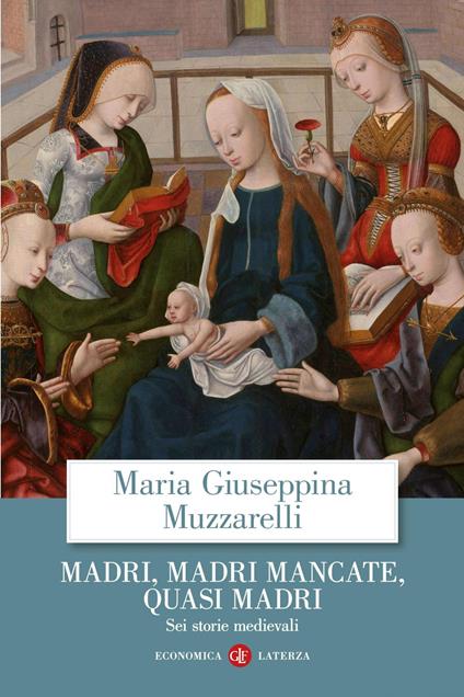 Madri, madri mancate, quasi madri. Sei storie medievali - Maria Giuseppina Muzzarelli - ebook